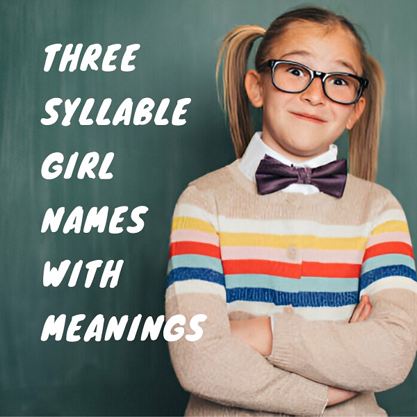 Three Syllable Girl Names and Meanings