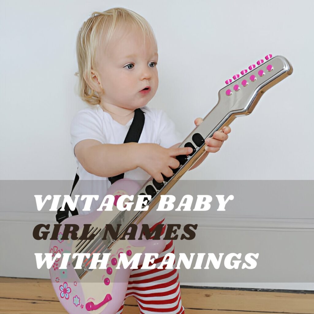 Vintage Baby Girl Names with Meanings