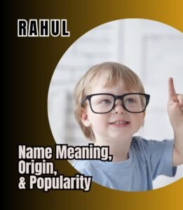 Rahul - Name Meaning, Origin, And Popularity - The Get Real Mom