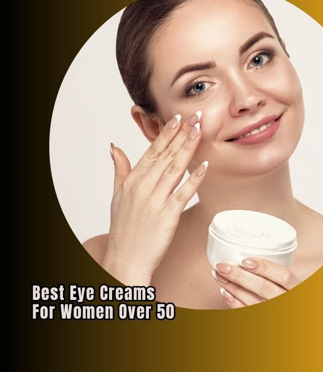 best eye creams for women over 50